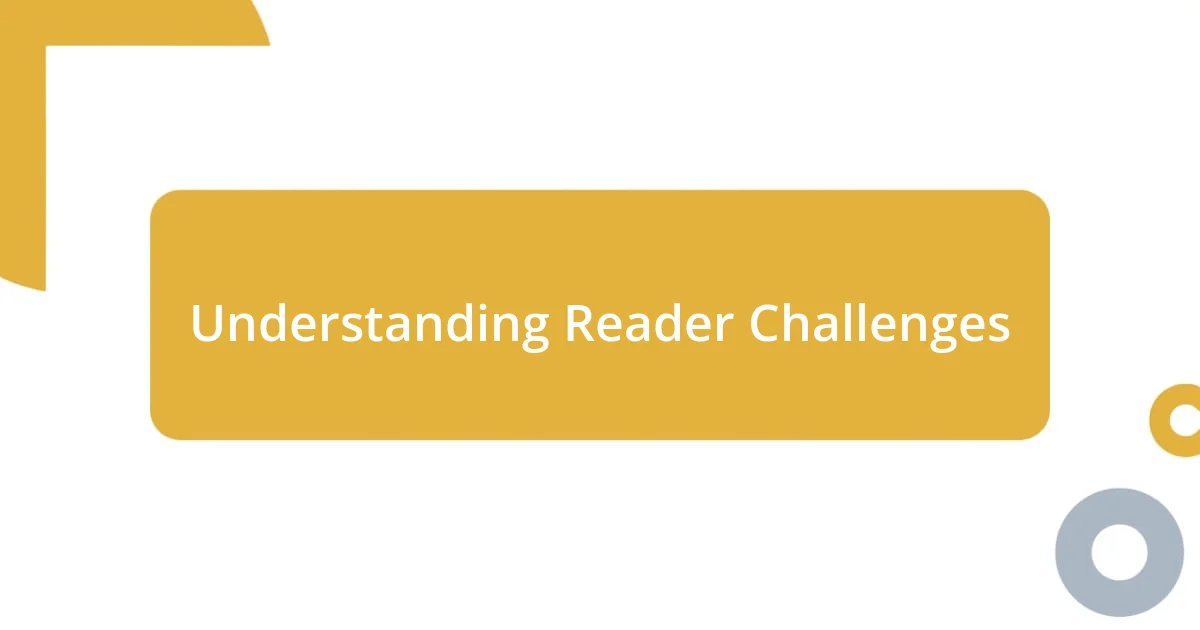 Understanding Reader Challenges